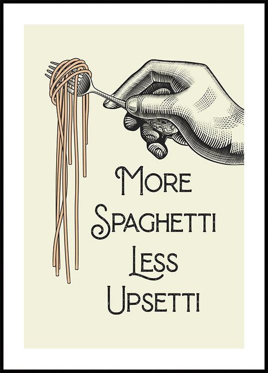 More Spaghetti Less Upsetti Plakat - Posterbox.dk